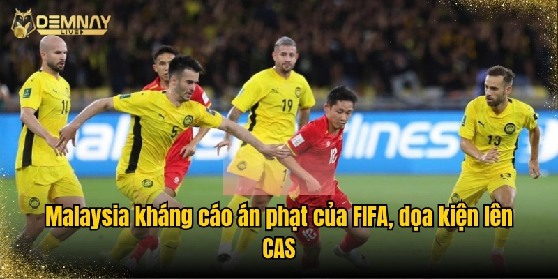 Malaysia kháng cáo án phạt của FIFA, dọa kiện lên CAS