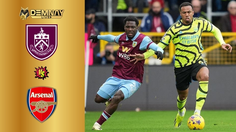 Burnley vs Arsenal, 22h ngày 01/11, “Pháo thủ” xây chắc ngôi đầu