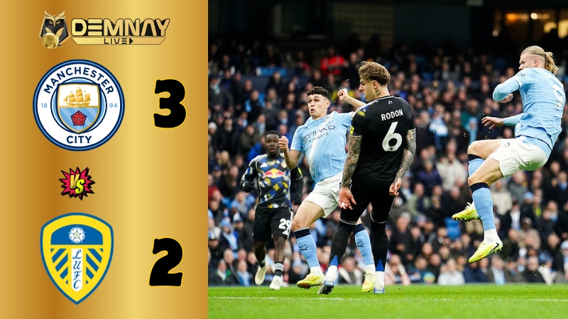 Man City thắng nghẹt thở Leeds United tại Etihad